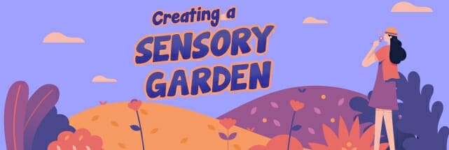 Illustration of a woman standing in a colorful sensory garden filled with vibrant flowers and rolling hills, alongside the text "Creating a Sensory Garden.